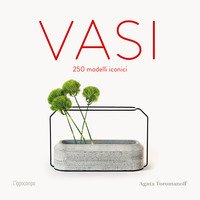 Vasi. 250 modelli iconici