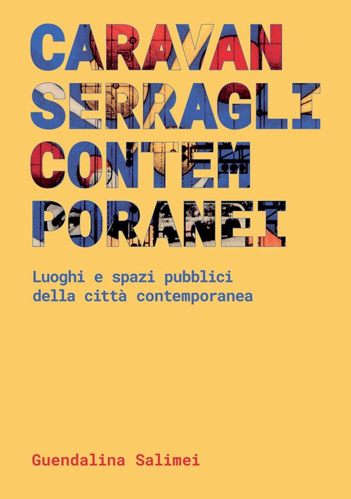 Caravanserragli contemporanei. Spazi pubblici e luoghi della città contemporanea