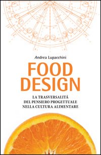 Food design. La trasversalità del pensiero progettuale nella cultura alimentare