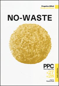 PPC Piano Progetto Città vol. 27-28: No-Waste. Progetto e rifiuti. Ediz. italiana e inglese