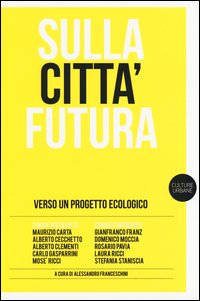 Sulla città futura. Verso un progetto ecologico
