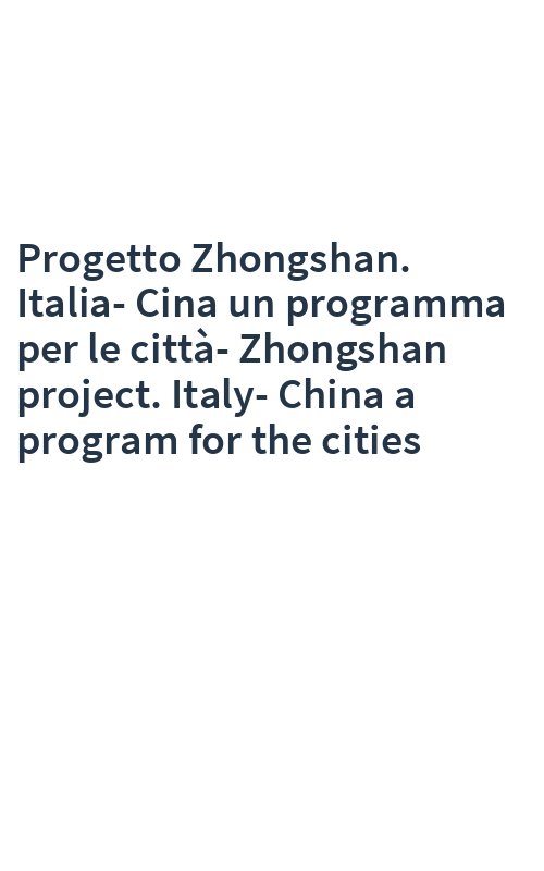 Progetto Zhongshan. Italia-Cina un programma per le città-Zhongshan project. Italy-China a program for the cities