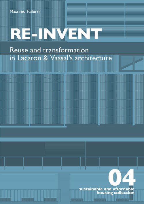 Re-invent. Re-use and transformation in Lacaton and Vassal's architecture