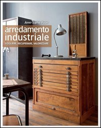 Arredamento industriale. Scegliere, recuperare, valorizzare
