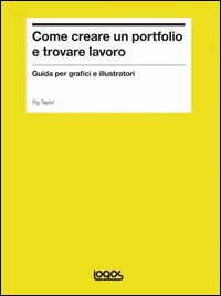 Come creare un portfolio e trovare lavoro. Guida per grafici e illustratori