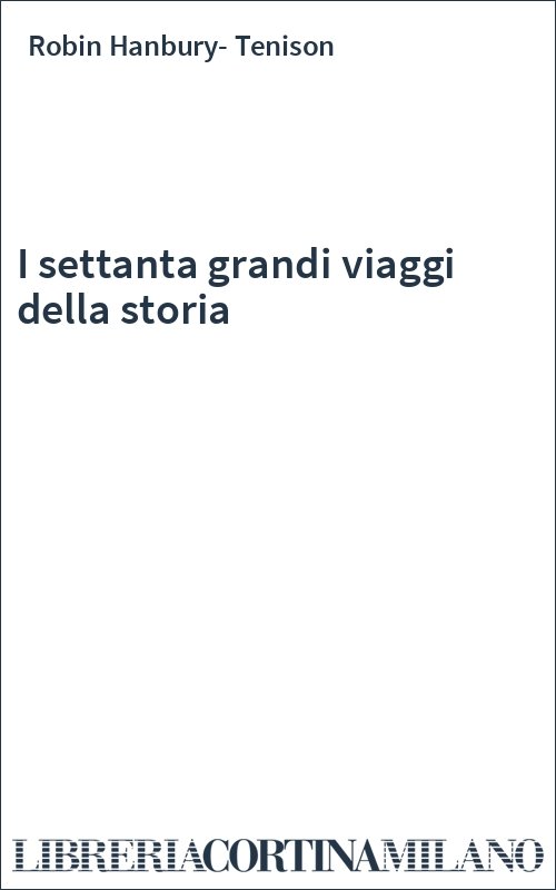 I settanta grandi viaggi della storia