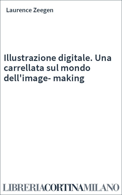 Illustrazione digitale. Una carrellata sul mondo dell'image-making