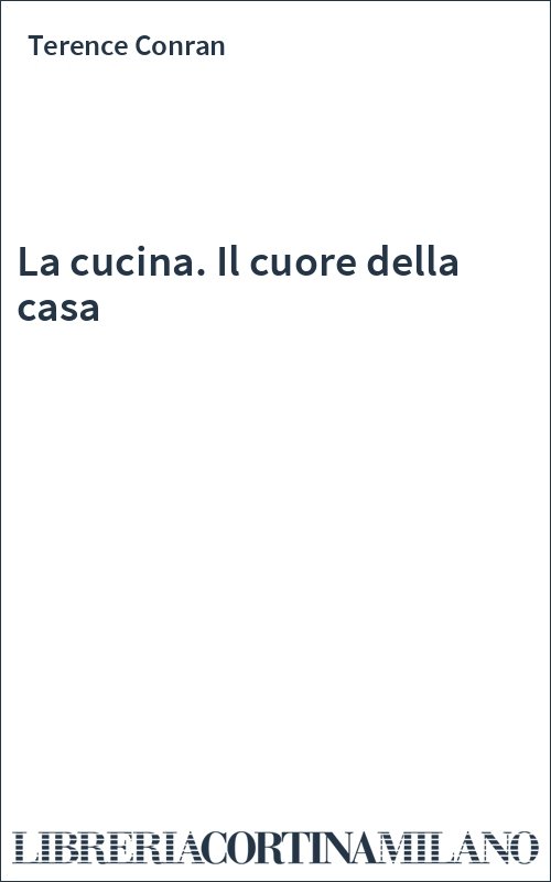 La cucina. Il cuore della casa