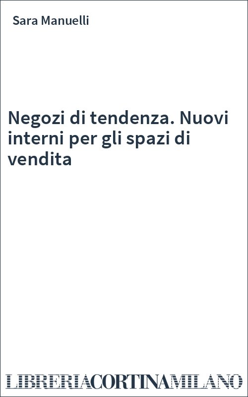 Negozi di tendenza. Nuovi interni per gli spazi di vendita