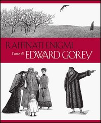Raffinati enigmi. L'arte di Edward Gorey