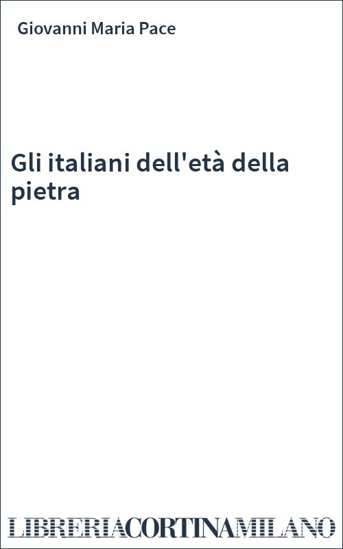 Gli italiani dell'età della pietra