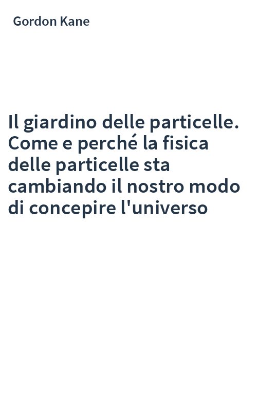 Il giardino delle particelle. Come e perché la fisica delle particelle sta cambiando il nostro modo di concepire l'universo