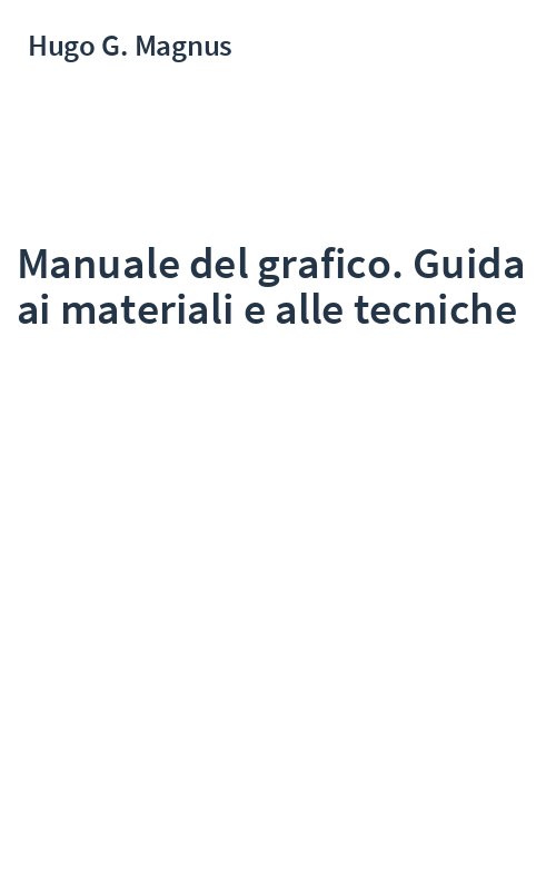 Manuale del grafico. Guida ai materiali e alle tecniche