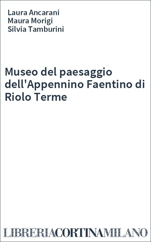 Museo del paesaggio dell'Appennino Faentino di Riolo Terme
