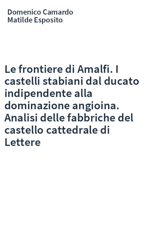 Le frontiere di Amalfi. I castelli stabiani dal ducato indipendente alla dominazione angioina. Analisi delle fabbriche del castello cattedrale di Lettere