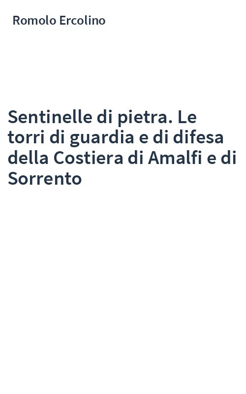 Sentinelle di pietra. Le torri di guardia e di difesa della Costiera di Amalfi e di Sorrento