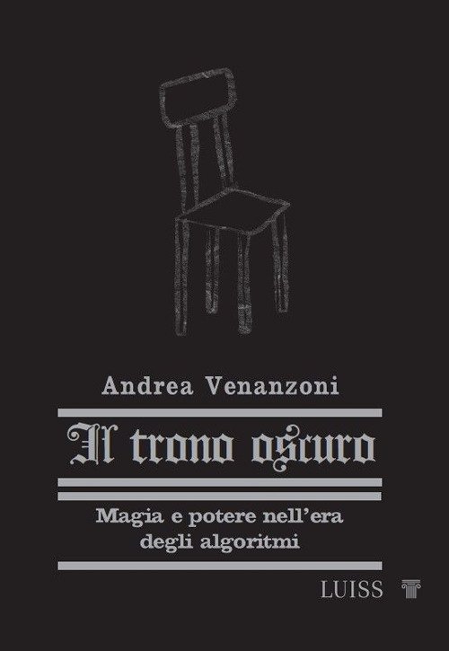 Il trono oscuro. Magia e potere nell'era degli algoritmi
