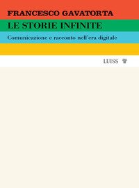 Le storie infinite. Comunicazione e racconto nell'era digitale