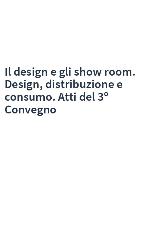 Il design e gli show room. Design, distribuzione e consumo. Atti del 3º Convegno