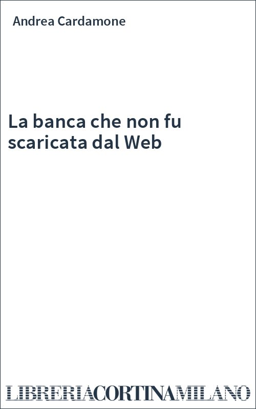 La banca che non fu scaricata dal Web