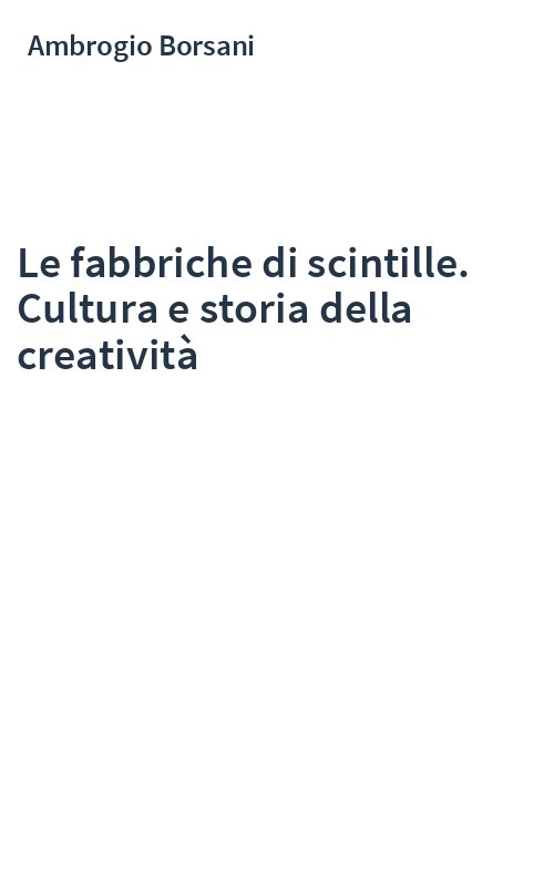 Le fabbriche di scintille. Cultura e storia della creatività