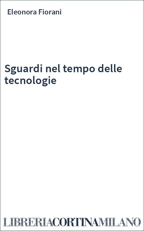 Sguardi nel tempo delle tecnologie