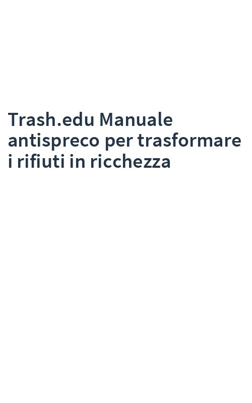 Trash.edu Manuale antispreco per trasformare i rifiuti in ricchezza
