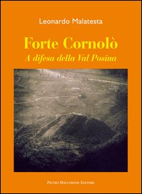 Forte Cornolò. A difesa della Val Posina