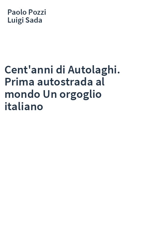 Cent'anni di Autolaghi. Prima autostrada al mondo Un orgoglio italiano