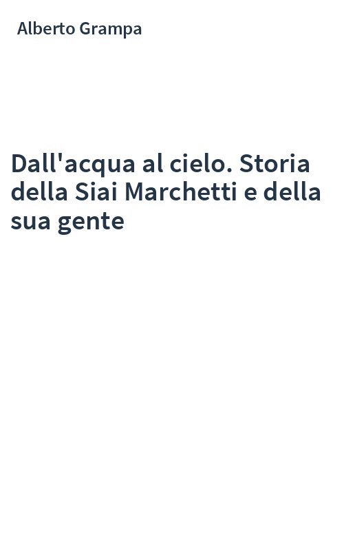 Dall'acqua al cielo. Storia della Siai Marchetti e della sua gente