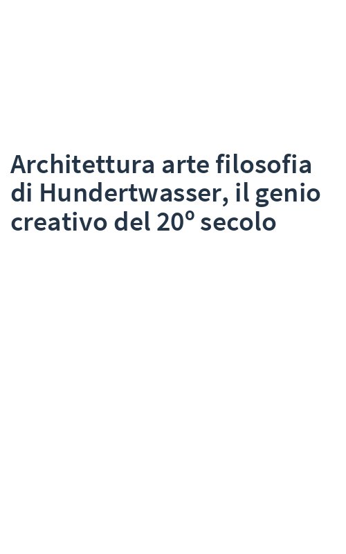 Architettura arte filosofia di Hundertwasser, il genio creativo del 20º secolo
