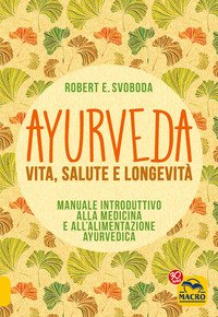 Ayurveda. Vita, salute e longevità