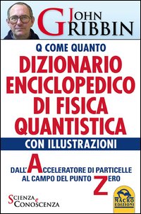 Dizionario enciclopedico di fisica quantistica. Dall'acceleratore di particelle al campo del punto zero
