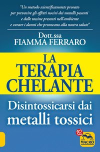 La terapia Chelante. Disintossicarsi dai metalli tossici