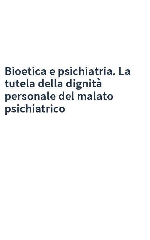 Bioetica e psichiatria. La tutela della dignità personale del malato psichiatrico