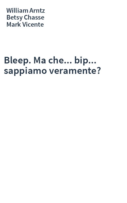 Bleep. Ma che... bip... sappiamo veramente?