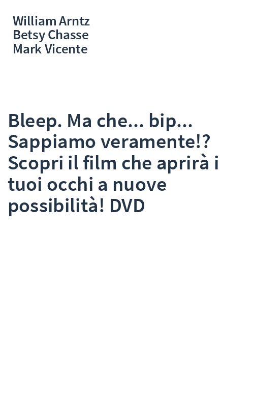 Bleep. Ma che... bip... Sappiamo veramente!? Scopri il film che aprirà i tuoi occhi a nuove possibilità! DVD