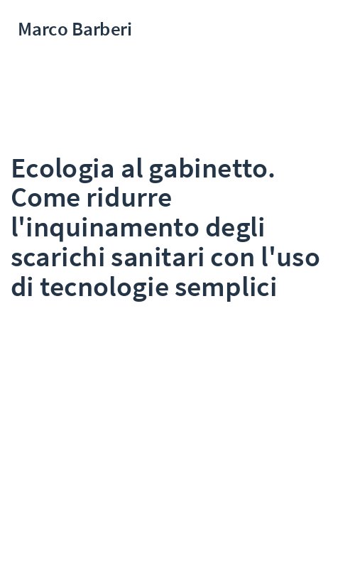 Ecologia al gabinetto. Come ridurre l'inquinamento degli scarichi sanitari con l'uso di tecnologie semplici
