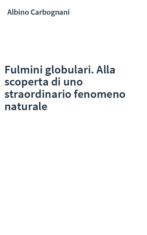 Fulmini globulari. Alla scoperta di uno straordinario fenomeno naturale