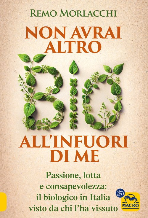 Non avrai altro bio all'infuori di me. Passione, coraggio e consapevolezza: il biologico in Italia raccontato da chi l'ha vissuto
