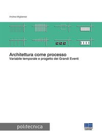 Architettura come processo. Variabile temporale e progetto dei Grandi Eventi