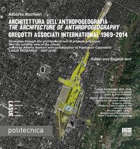Architettura dell'antropogeografia-The architecture of anthropogeography. Gregotti Associati International 1969-2014