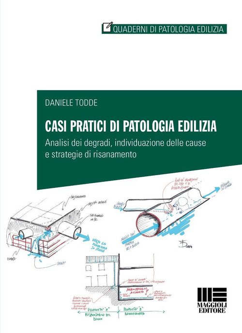 Casi pratici di patologia edilizia. Analisi dei degradi, individuazione delle cause e strategie di risanamento