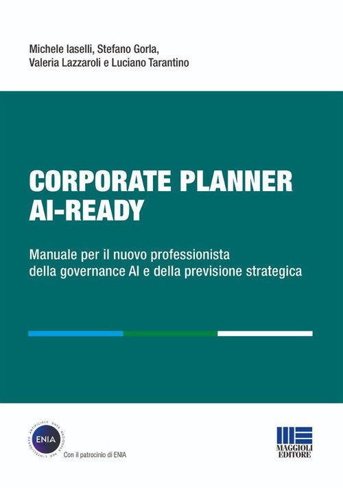 Corporate Planner AI Ready. Manuale per il nuovo professionista della governance AI e della previsione strategica
