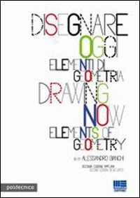 Disegnare oggi. Elementi di geometria. Ediz. italiana e inglese