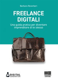 Freelance digitali. Una guida pratica per diventare imprenditore di te stesso