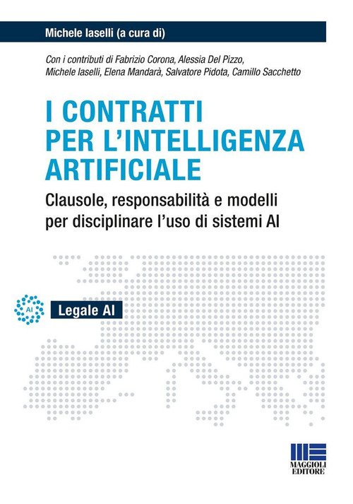 I contratti per l'intelligenza artificiale. Clausole, responsabilità e modelli per disciplinare l'uso di sistemi AI