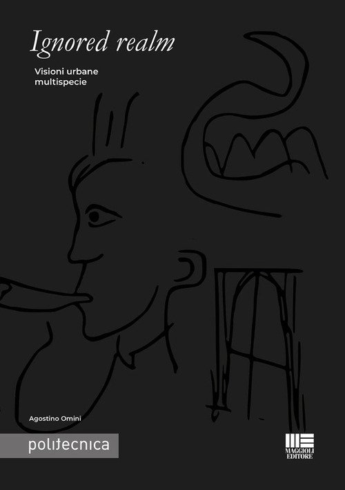 Ignored realm. Visioni urbane multispecie