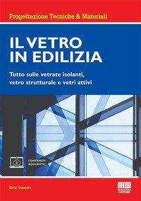 Il vetro in edilizia. Tutto sulle vetrate isolanti, vetro strutturale e vetri attivi