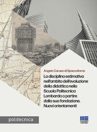 La disciplina estimativa nell'ambito dell'evoluzione della didattica nella Scuola Politecnica Lombarda a partire dalla sua fondazione. Nuovi orientamenti